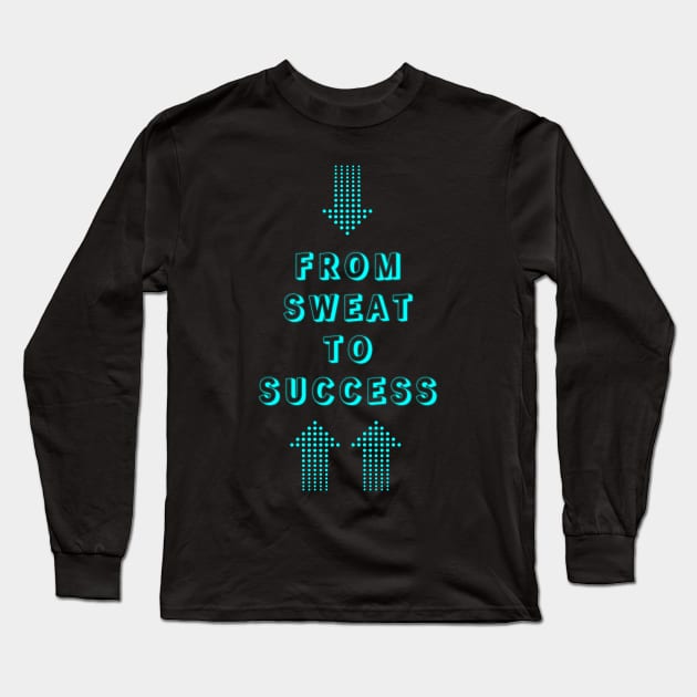 Sweat to Success Journey Long Sleeve T-Shirt by EKSU17